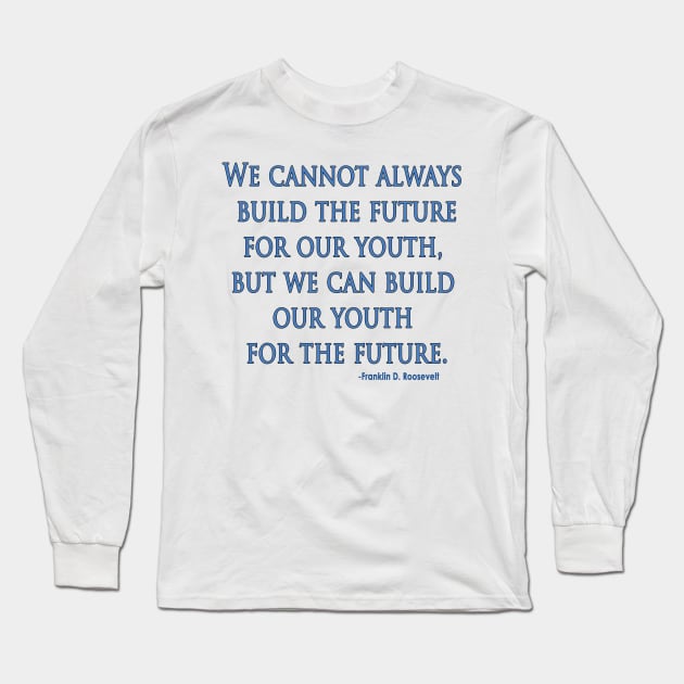 Build our Youth for the Future Long Sleeve T-Shirt by mjohmy